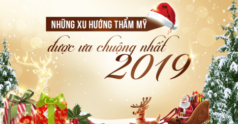 Những xu hướng thẩm mỹ được ưa chuộng nhất 2019