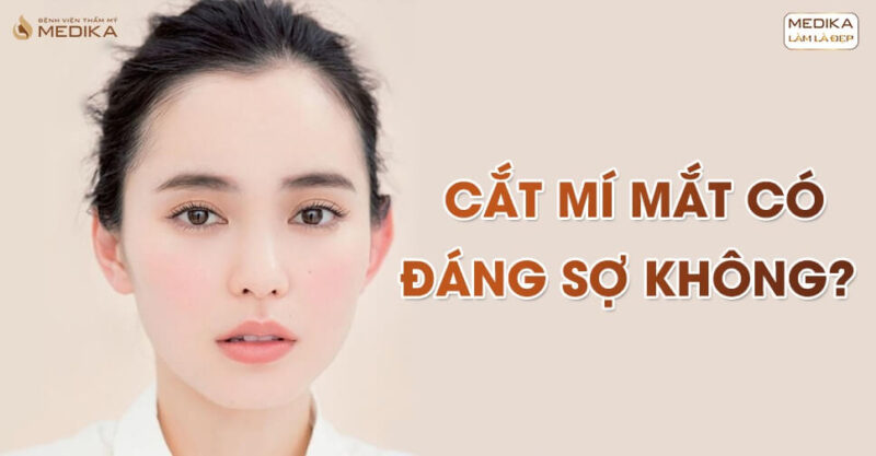 Cắt mí mắt có đáng sợ không?