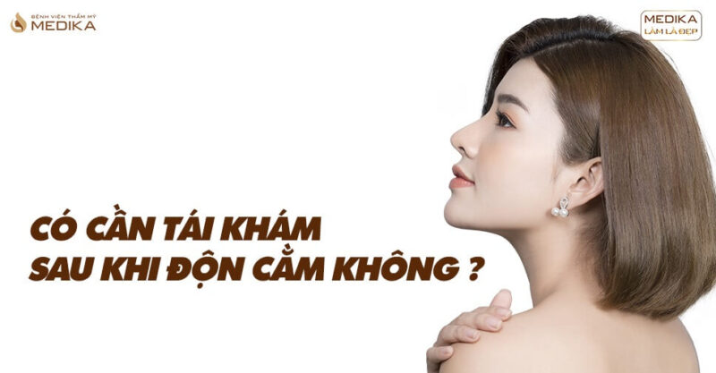 Có cần tái khám sau khi độn cằm không?