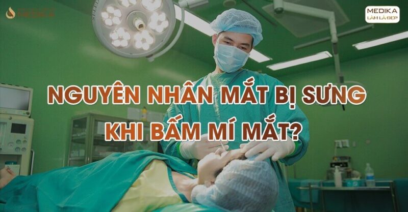 Nguyên nhân mắt bị sưng khi bấm mí mắt?