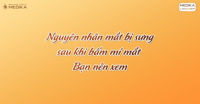 Nguyên nhân mắt bị sưng sau khi bấm mí mắt - Bạn nên xem