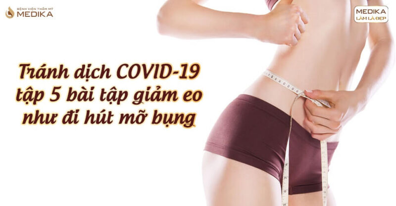 Tránh dịch COVID-19 tập 5 bài tập giảm eo như đi hút mỡ bụng