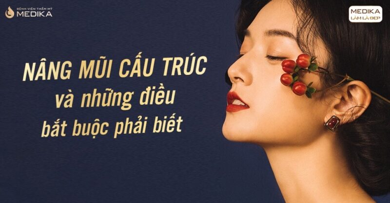 Nâng mũi cấu trúc và những điều bắt buộc phải biết - Bệnh viện thẩm mỹ MEDIKA