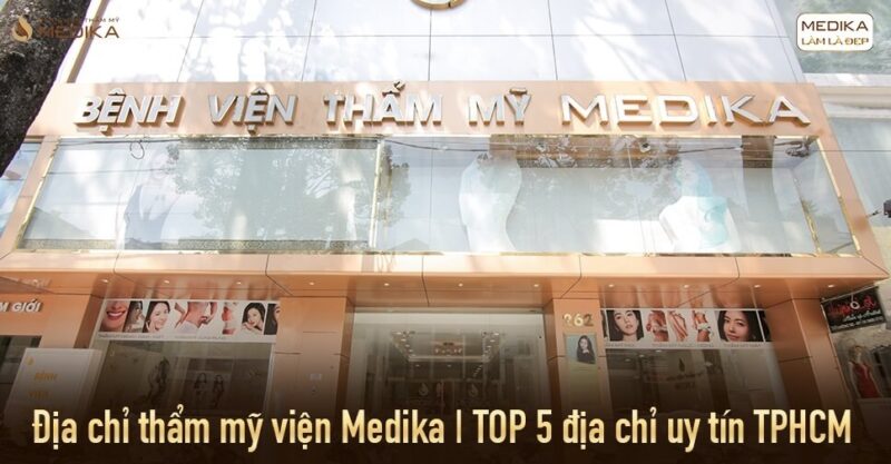 Địa chỉ thẩm mỹ viện Medika và TOP 5 địa chỉ uy tín TPHCM
