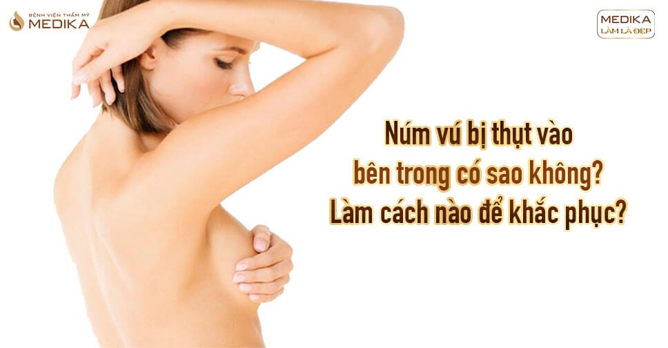 Núm vú bị thụt vào bên trong có sao không?