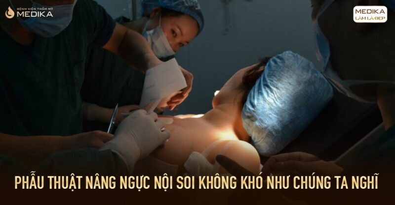 Phẫu thuật nâng ngực không khó như chúng ta nghỉ tại Bệnh viện thẩm mỹ MEDIKA