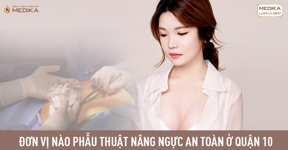 Sửa bảng giá nâng ngực thẩm mỹ ở quận 10 tại TP Hồ Chí Minh Don-vi-nao-phau-thuat-nang-nguc-an-toan-o-quan-10-tu-benh-vien-tham-my-medika