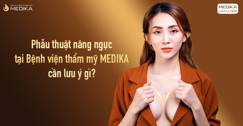 MEDIKA địa chỉ phẫu thuật nâng ngực an toàn tại Sài Gòn từ Bệnh viện thẩm mỹ MEDIKA