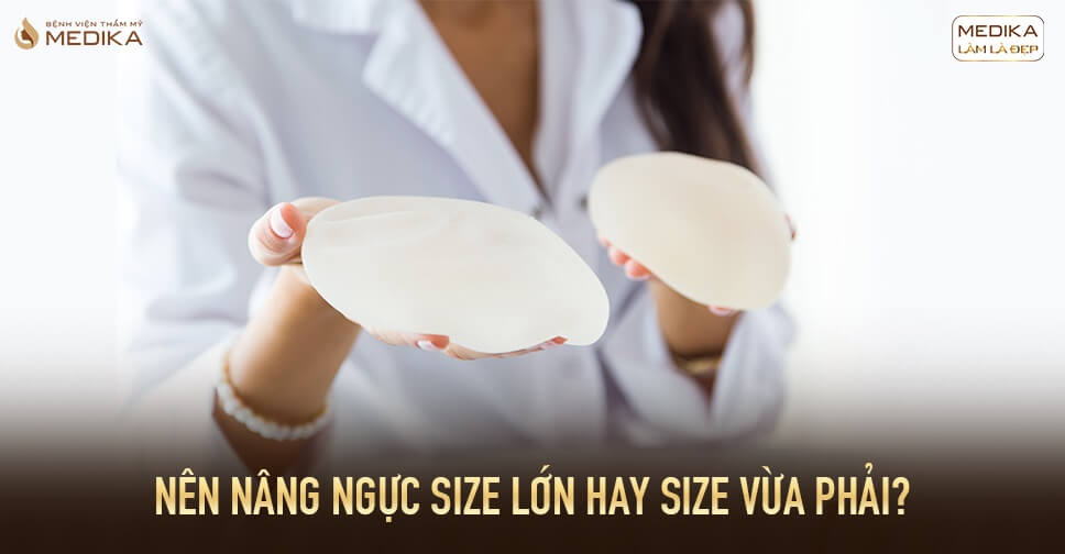 Muốn nâng ngực đẹp nên chọn size lớn hay nhỏ từ Bệnh viện thẩm mỹ MEDIKA?