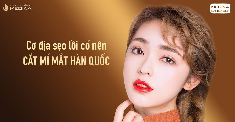 Cơ địa sẹo lồi có nên cắt mí mắt Hàn Quốc