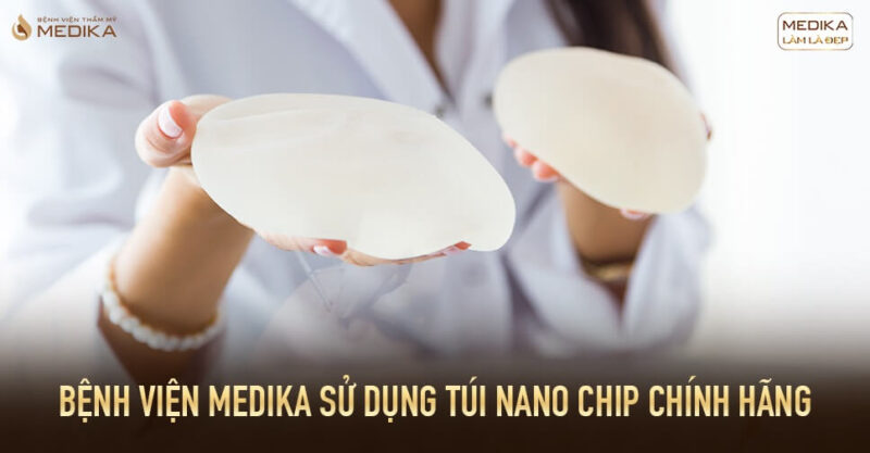 Túi Nano Chip đánh bại các dòng túi ngực khác từ Bệnh viện thẩm mỹ MEDIKA