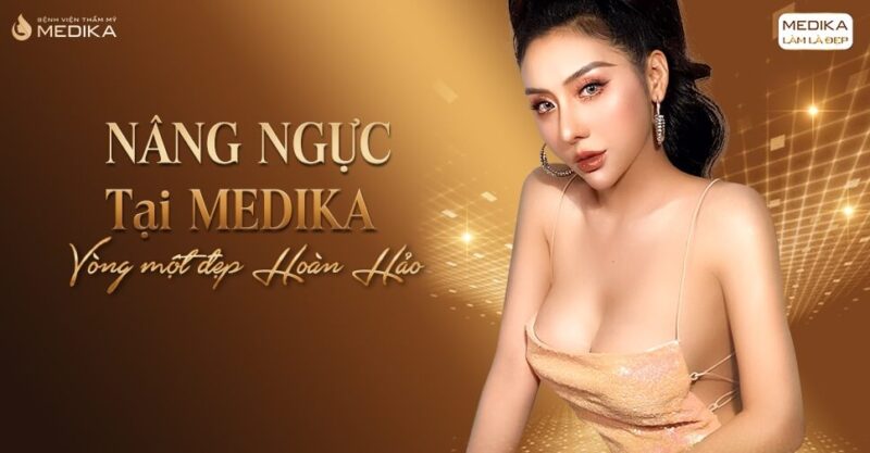 Tư vấn lựa chọn địa chỉ nâng ngực an toàn - Bệnh viện thẩm mỹ MEDIKA