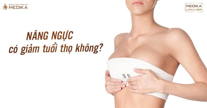 Nâng ngực có giảm tuổi thọ không?